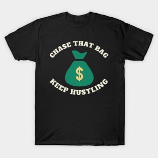 Chase that Bag Hustle Keep Hustling and Grinding Hard T-Shirt